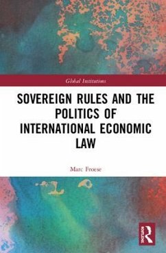 Sovereign Rules and the Politics of International Economic Law - Froese, Marc