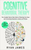 Cognitive Behavioral Therapy: The Complete Step-by-Step Guide on Retraining Your Brain and Overcoming Depression, Anxiety, and Phobias (Cognitive Behavioral Therapy Series, #3) (eBook, ePUB)
