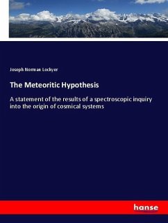 The Meteoritic Hypothesis - Lockyer, Joseph Norman