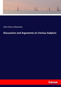 Discussions and Arguments on Various Subjects - Newman, John Henry