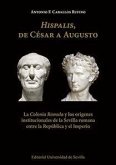 Hispalis, de César a Augusto : la "Colonia Romula" y los orígenes institucionales de la Sevilla romana entre la República y el Imperio