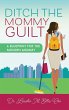 Ditch the Mommy Guilt - Bild 1