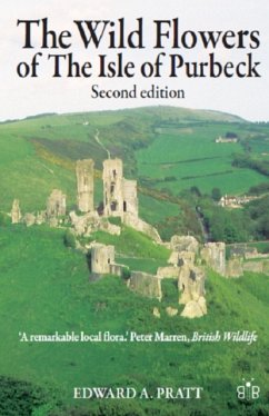 The Wild Flowers of the Isle of Purbeck - Second Edition - Pratt, Edward A.