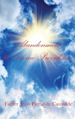 Abandonment to Divine Providence - De Caussade, Father Jean-Pierre