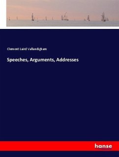 Speeches, Arguments, Addresses - Vallandigham, Clement Laird
