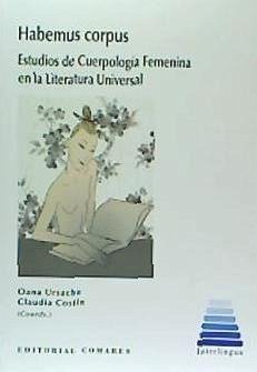 Habemus corpus : estudios de cuerpología femenina en la literatura universal - Ursache, Oana; Costin, Cláudia