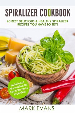 Spiralizer Cookbook : 60 Best Delicious & Healthy Spiralizer Recipes You Have to Try! (eBook, ePUB) - Evans, Mark