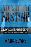 Intermittent Fasting : A Simple, Proven Approach to the Intermittent Fasting Lifestyle - Burn Fat, Build Muscle, Eat What You Want (eBook, ePUB)