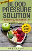 Blood Pressure : Solution - 54 Delicious Heart Healthy Recipes that will Naturally Lower High Blood Pressure and Reduce Hypertension (eBook, ePUB)