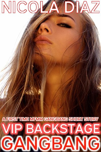 VIP Backstage Gangbang - A First Time MFMM Gangbang Short Story (eBook, ePUB)