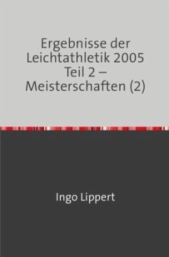 Ergebnisse der Leichtathletik 2005 Teil 2 - Meisterschaften (2) - Lippert, Ingo