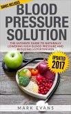 Blood Pressure : Solution - The Ultimate Guide To Naturally Lowering High Blood Pressure And Reducing Hypertension (eBook, ePUB)