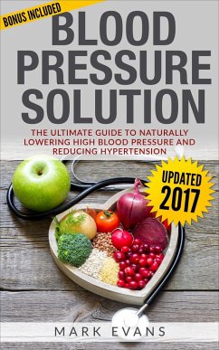 Blood Pressure : Solution - The Ultimate Guide To Naturally Lowering High Blood Pressure And Reducing Hypertension (eBook, ePUB) - Evans, Mark