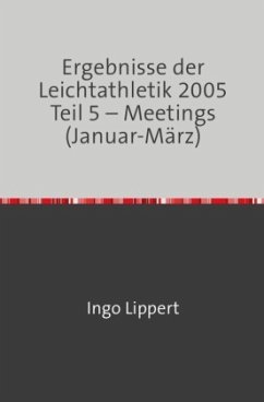 Ergebnisse der Leichtathletik 2005 Teil 5 - Meetings (Januar-März) - Lippert, Ingo