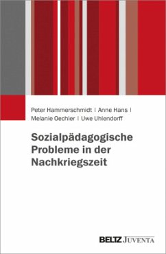 Sozialpädagogische Probleme in der Nachkriegszeit - Hammerschmidt, Peter;Hans, Anne;Oechler, Melanie