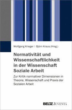 Normativität und Wissenschaftlichkeit in der Wissenschaft Soziale Arbeit Normativität und Wissenschaftlichkeit in der Wissenschaft Soziale Arbeit
