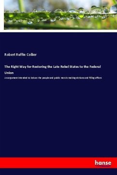 The Right Way for Restoring the Late Rebel States to the Federal Union - Collier, Robert Ruffin