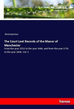 The Court Leet Records of the Manor of Manchester - Anonym