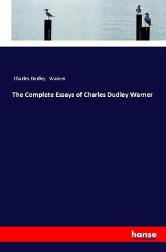 The Complete Essays of Charles Dudley Warner - Warner, Charles Dudley