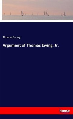 Argument of Thomas Ewing, Jr. - Ewing, Thomas