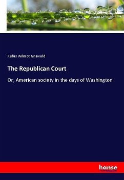 The Republican Court - Griswold, Rufus Wilmot