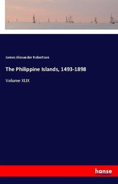 The Philippine Islands, 1493-1898 - Robertson, James Alexander