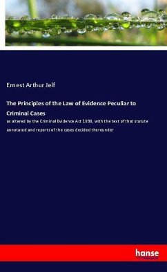 The Principles of the Law of Evidence Peculiar to Criminal Cases - Jelf, Ernest Arthur