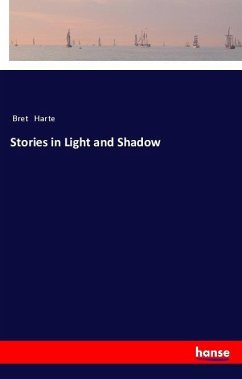 Stories in Light and Shadow - Harte, Bret