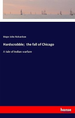 Hardscrabble; the fall of Chicago - Richardson, Major John