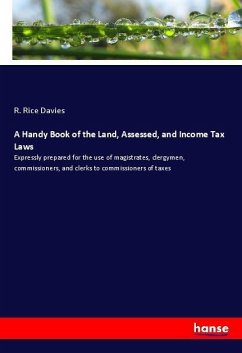 A Handy Book of the Land, Assessed, and Income Tax Laws - Davies, R. Rice
