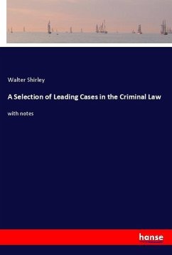 A Selection of Leading Cases in the Criminal Law - Shirley, Walter