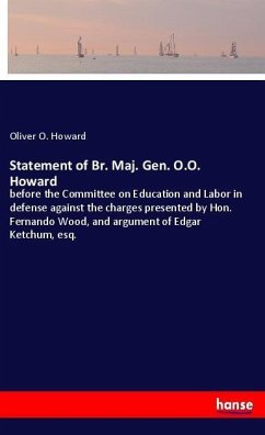 Statement of Br. Maj. Gen. O.O. Howard - Howard, Oliver O.