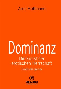 Dominanz - Die Kunst der erotischen Herrschaft   Erotischer Ratgeber (eBook, PDF) - Hoffmann, Arne