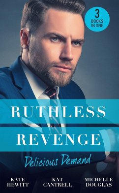 Ruthless Revenge: Delicious Demand: Moretti's Marriage Command / The CEO's Little Surprise / Snowbound Surprise for the Billionaire (eBook, ePUB) - Hewitt, Kate; Cantrell, Kat; Douglas, Michelle