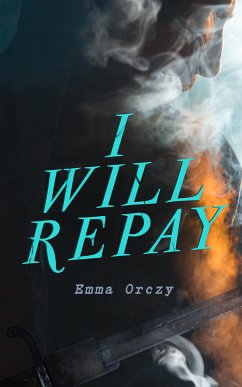 I Will Repay (eBook, ePUB) - Orczy, Emma