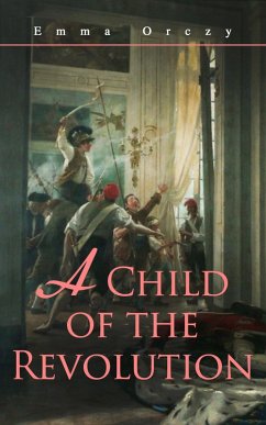A Child of the Revolution (eBook, ePUB) - Orczy, Emma