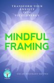 Mindful Framing: Transform your Anxiety into Vital Energy (eBook, ePUB)