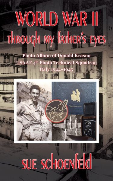 World War II Through My Father's Eyes: Photo Album of Donald Krasno, USAAF 4th Photo Technical Squadron, Italy 1944-1945 (eBook, ePUB)