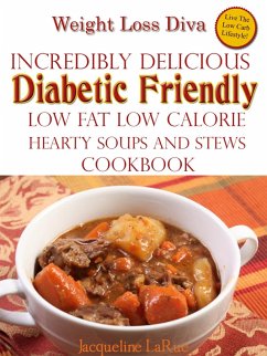 Weight Loss Diva Incredibly Delicious Diabetic Friendly Low Fat Low Calorie Hearty Soups And Stews Cookbook (eBook, ePUB) - LaRue, Jacqueline