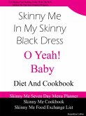 Skinny Me In My Skinny Black Dress O Yeah Baby Diet and Cookbook (eBook, ePUB)