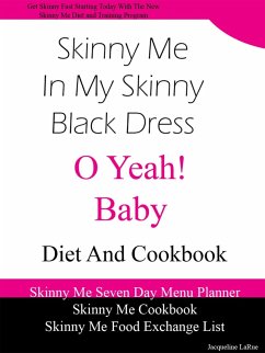 Skinny Me In My Skinny Black Dress O Yeah Baby Diet and Cookbook (eBook, ePUB) - LaRue, Jacqueline