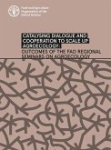 Catalysing Dialogue and Cooperation to Scale up Agroecology: Outcomes of the Fao Regional Seminars on Agroecology (eBook, ePUB) Catalysing Dialogue and Cooperation to Scale up Agroecology: Outcomes of the Fao Regional Seminars on Agroecology (eBook, ePUB)