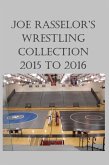 Joe Rasselor's Wrestling Collection: 2015 to 2016 (eBook, ePUB)