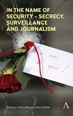 In the Name of Security - Secrecy, Surveillance and Journalism (eBook, ePUB) Cover In the Name of Security - Secrecy, Surveillance and Journalism (eBook, ePUB)