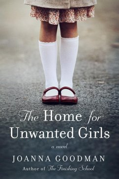 The Home for Unwanted Girls (eBook, ePUB) - Goodman, Joanna