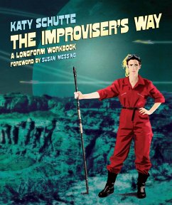The Improviser's Way (eBook, ePUB) - Schutte, Katy