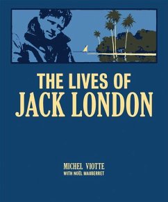 The Lives of Jack London - Viotte, Michel; Mauberret, Noel