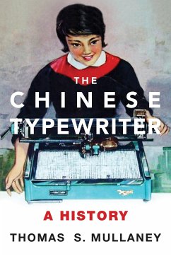 The Chinese Typewriter: A History - Mullaney, Thomas S.