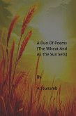 A Duo Of Poems ( The Wheat And As The Sun Sets) (eBook, ePUB) A Duo Of Poems ( The Wheat And As The Sun Sets) (eBook, ePUB)