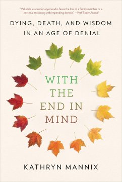 With the End in Mind: Dying, Death, and Wisdom in an Age of Denial - Mannix, Kathryn